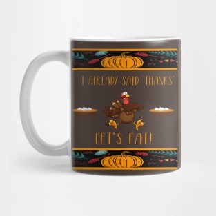 I Gave Thanks Already! Let's Eat! Ugly Thanksgiving Turkey Mug